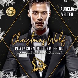 Das Buch “Christmas Wolf: Plätzchen mit dem Feind - Märchenhafte Weihnachten, Band 1 (ungekürzt) – Aurelia Velten” online hören