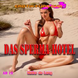 Das Buch “Erotik für's Ohr, Das Sperma Hotel (ungekürzt) – Meike de Lon” online hören