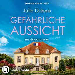 Das Buch “Gefährliche Aussicht - Ein Périgord-Krimi, Teil 5 (Ungekürzt) – Julie Dubois” online hören