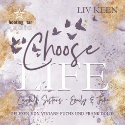 Das Buch “Choose Life - Carhill Sisters - Emily & Jake, Band 1 (ungekürzt) – Kathrin Lichters, Liv Keen” online hören