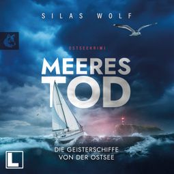 Das Buch “Meerestod - Die Geisterschiffe von der Ostsee - Sönke Petersen, Band 3 (ungekürzt) – Silas Wolf” online hören