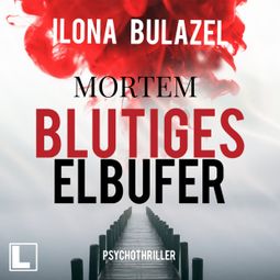 Das Buch “Blutiges Elbufer - Mortem, Band 2 (ungekürzt) – Ilona Bulazel” online hören
