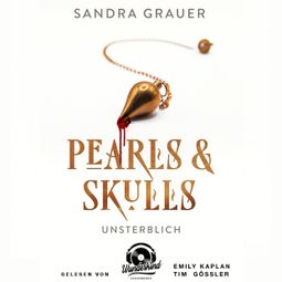Das Buch “Unsterblich - Pearls & Skulls, Band 1 (Ungekürzt) – Sandra Grauer” online hören