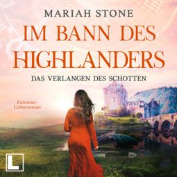 Das Buch “Das Verlangen des Schotten - Im Bann des Highlanders, Band 5 (ungekürzt) – Mariah Stone” online hören
