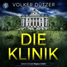 Das Buch “Die Klinik | Thriller Hörbuch - Du kannst nicht ewig leben. Er schon (Ungekürzt) – Volker Dützer” online hören