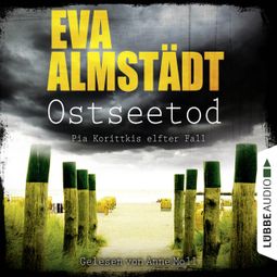 Das Buch “Ostseetod - Pia Korittkis elfter Fall - Kommissarin Pia Korittki 11 (Gekürzt) – Eva Almstädt” online hören
