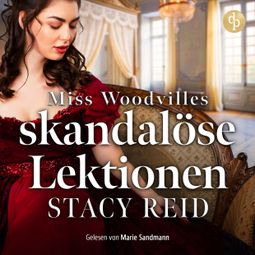 Das Buch “Miss Woodvilles skandalöse Lektionen | Regency Romance Hörbuch - Sins & Sensibilities, Band 3 (Ungekürzt) – Stacy Reid” online hören