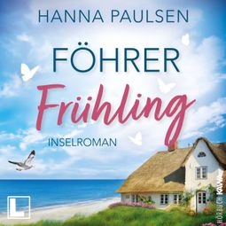 Das Buch “Föhrer Frühling - Neuanfang an der Nordsee, Band 1 (ungekürzt) – Hanna Paulsen” online hören