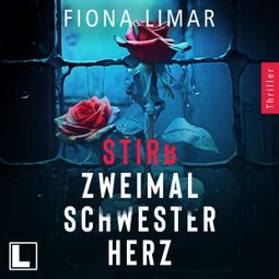 Das Buch “Stirb zweimal Schwesterherz - Psychiatrie-Thriller, Band 1 (ungekürzt) – Fiona Limar” online hören