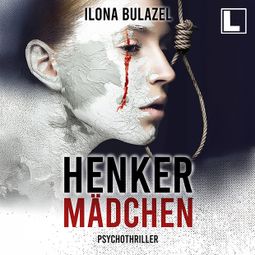 Das Buch “Henkermädchen (ungekürzt) – Ilona Bulazel” online hören