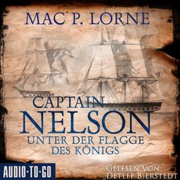 Das Buch “Captain Nelson - Unter der Flagge des Königs - Lord Nelson - Über alle Meere, Band 1 (ungekürzt) – Mac P. Lorne” online hören