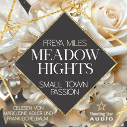 Das Buch “Meadow Hights: Small Town Passion - New York Gentlemen, Band 12 (ungekürzt) – Freya Miles” online hören