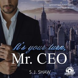 Das Buch “It's your turn, Mr. CEO - New York Love, Band 2 (Ungekürzt) – S. J. Shaw” online hören