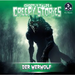 Das Buch “Ghostly Tales & Creepy Stories, Folge 5: Der Werwolf – P.J. Myers” online hören
