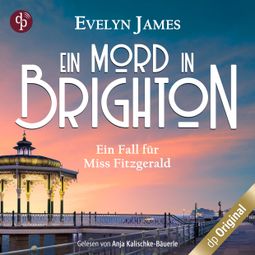 Das Buch “Ein Mord in Brighton - Ein historischer Cosy Krimi mit typisch britischem Humor - Ein Fall für Miss Fitzgerald-Reihe, Band 1 (Ungekürzt) – Evelyn James” online hören