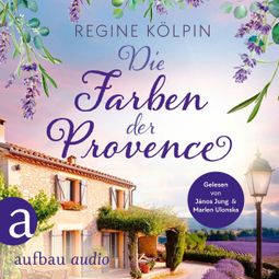 Das Buch “Die Farben der Provence - Ferienzeit und Glücksgefühle, Band 1 (Ungekürzt) – Regine Kölpin” online hören