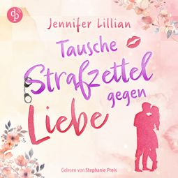 Das Buch “Tausche Strafzettel gegen Liebe | Eine humorvolle Wholesome Romance - Verliebter als die Polizei erlaubt (Ungekürzt) – Jennifer Lillian” online hören