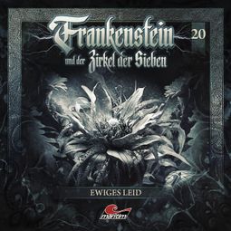 Das Buch “Frankenstein und der Zirkel der Sieben, Folge 20: Ewiges Leid (ungekürzt) – Silke Walter” online hören