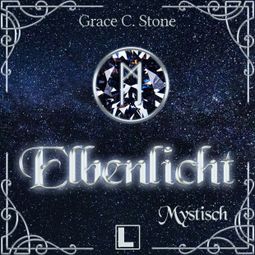 Das Buch “Mystisch - Elbenlicht Saga, Band 5 (ungekürzt) – Grace C. Stone” online hören