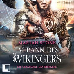 Das Buch “Die Gefangene des Kriegers - Im Bann des Wikingers, Band 5 (ungekürzt) – Mariah Stone” online hören