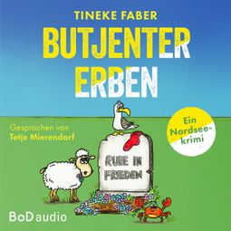 Das Buch “Butjenter Erben - Ein Nordseekrimi (Ungekürzt) – Tineke Faber” online hören