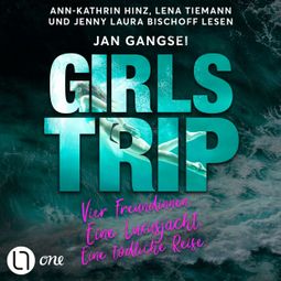 Das Buch “Girls' Trip - Vier Freundinnen. Eine Luxusjacht. Eine tödliche Reise. (Ungekürzt) – Jan Gangsei” online hören