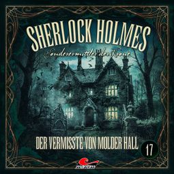 Das Buch “Sherlock Holmes, Sonderermittler der Krone, Folge 17: Der Vermisste von Molder Hall (ungekürzt) – Silke Walter” online hören