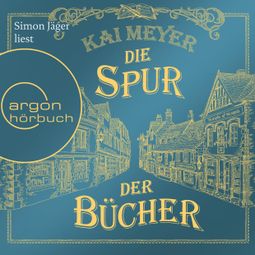 Das Buch “Die Spur der Bücher (Ungekürzte Lesung) – Kai Meyer” online hören