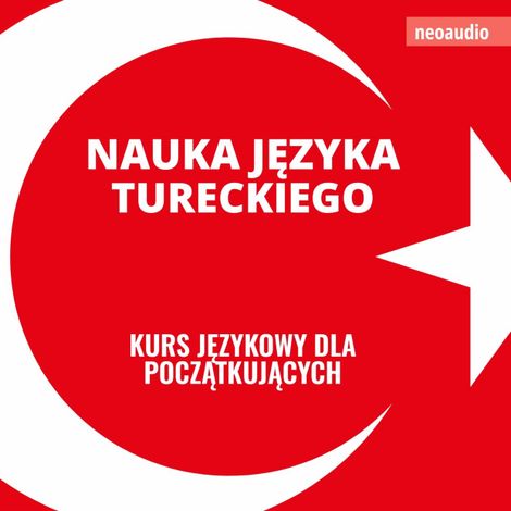 Hörbüch “Kursy językowe dla początkujących, Nauka języka tureckiego (Nieokrojony) – NeoAudio”