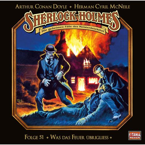 Hörbüch “Sherlock Holmes - Die geheimen Fälle des Meisterdetektivs, Folge 51: Was das Feuer übrigliess – Arthur Conan Doyle, Herman Cyril McNeile”