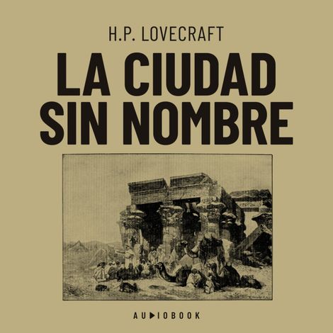 Hörbüch “La ciudad sin nombre (Completo) – H.P. Lovecraft”