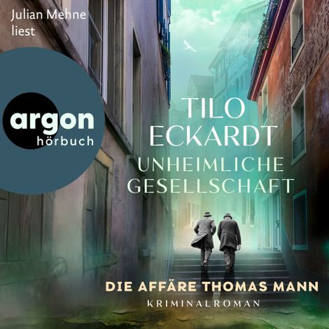 Hörbüch “Unheimliche Gesellschaft - Die Affäre Thomas Mann (Ungekürzte Lesung) – Tilo Eckardt”