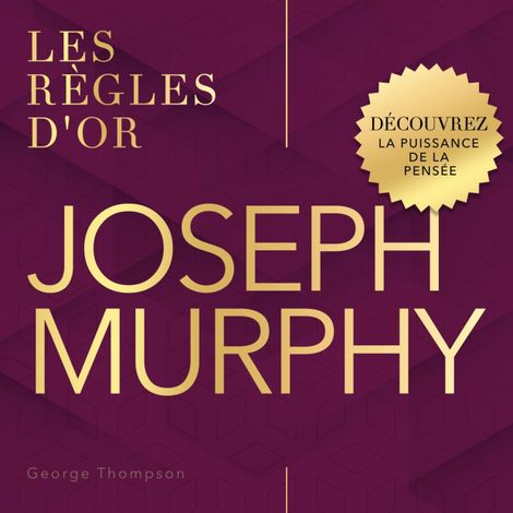 Hörbüch “Joseph Murphy - Les règles d'or - Découvrez la Puissance de la Pensée (Non abrégé) – George Thompson”