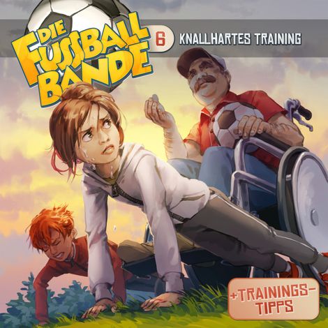 Hörbüch “Die Fussballbande, Folge 6: Knallhartes Training – Aikaterini Maria Schlösser”