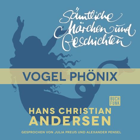 Hörbüch “H. C. Andersen: Sämtliche Märchen und Geschichten, Vogel Phönix – Hans Christian Andersen”