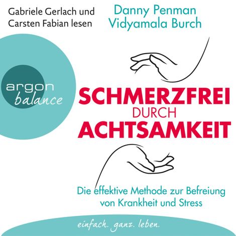 Hörbüch “Schmerzfrei durch Achtsamkeit - Die effektive Methode zur Befreiung von Krankheit und Stress (Gekürzte Fassung) – Danny Penman, Vidyamala Burch”