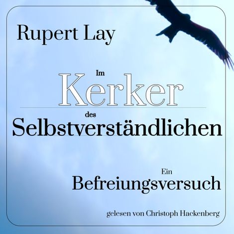 Hörbüch “Im Kerker des Selbstverständlichen - Ein Befreiungsversuch (Ungekürzt) – Rupert Lay”