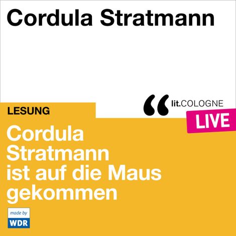 Hörbüch “Cordula Stratmann ist auf die Maus gekommen - lit.COLOGNE live (Ungekürzt) – Cordula Stratmann”