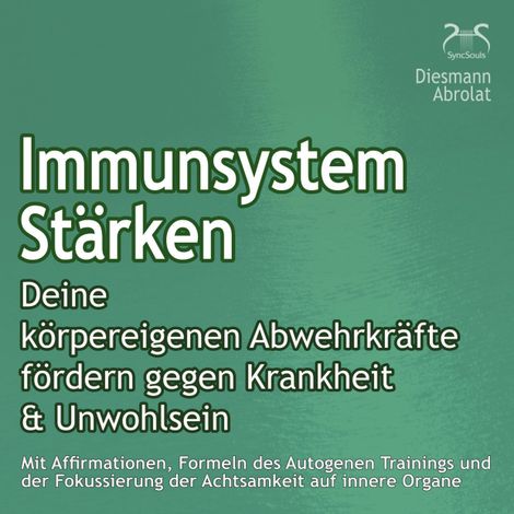 Hörbüch “Immunsystem Stärken: Deine körpereigenen Abwehrkräfte fördern gegen Krankheit & Unwohlsein – Franziska Diesmann, SyncSouls, Torsten Abrolat”