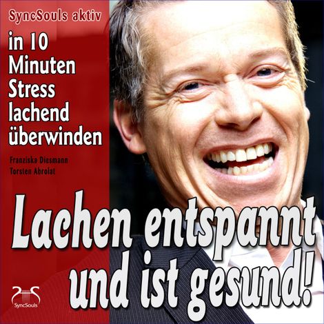 Hörbüch “Lachen entspannt und ist gesund - in 10 Minuten Stress lachend überwinden - Lach-Yoga Sitzungen – Franziska Diesmann, Torsten Abrolat”