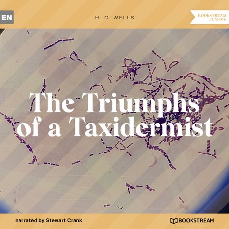 Hörbüch “The Triumphs of a Taxidermist (Unabridged) – H. G. Wells”