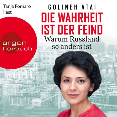Hörbüch “Die Wahrheit ist der Feind - Warum Russland so anders ist (Ungekürzte Lesung) – Golineh Atai”