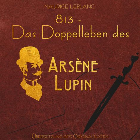 Hörbüch “813 - Das Doppelleben des Arsène Lupin - Arsène Lupin (Ungekürzt) – Maurice Leblanc”