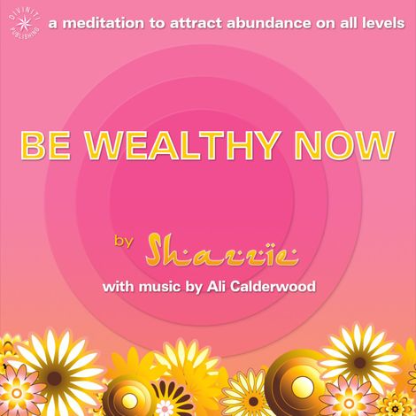 Hörbüch “Be Wealthy Now (unabridged) – Shazzie Love, Ali Calderwood”