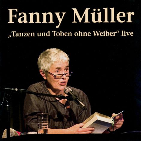 Hörbüch “Tanzen und Toben ohne Weiber (Live) – Fanny Müller”