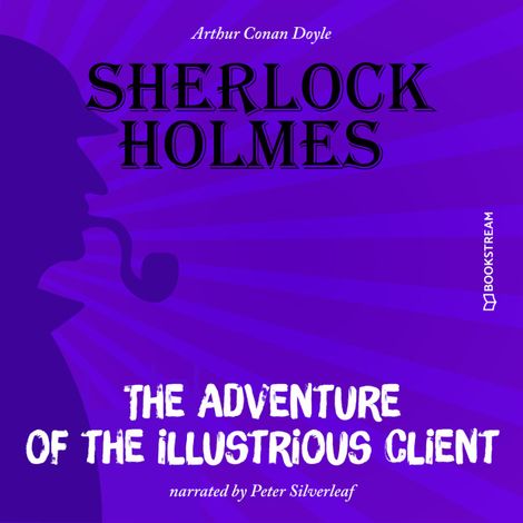 Hörbüch “The Adventure of the Illustrious Client (Unabridged) – Sir Arthur Conan Doyle”