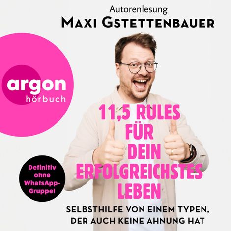 Hörbüch “11,5 Rules für dein erfolgreichstes Leben - Selbsthilfe von einem Typen, der auch keine Ahnung hat (Ungekürzte Autorenlesung) – Maxi Gstettenbauer”