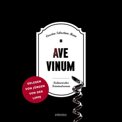 Hörbüch “Ave Vinum - Julius Eichendorff - Kulinarischer Kriminalroman, Band 7 (Ungekürzt) – Carsten Sebastian Henn”