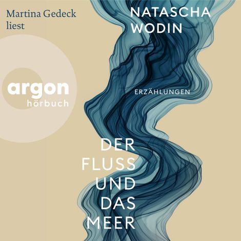 Hörbüch “Der Fluss und das Meer - Erzählungen (Ungekürzte Lesung) – Natascha Wodin”