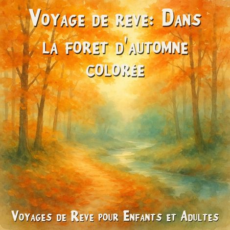 Hörbüch “Voyages de Rêve pour Enfants et Adultes, Voyage de rêve: Dans la forêt d'automne colorée (Intégrale) – Claudia Schröder”